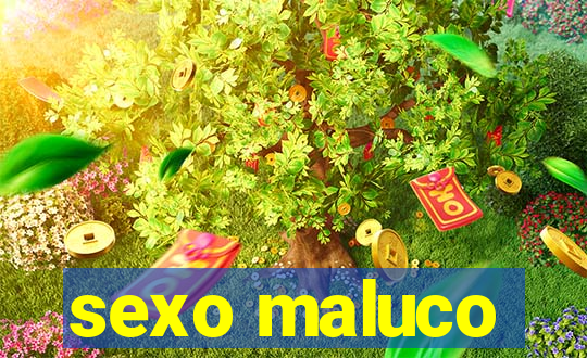 sexo maluco